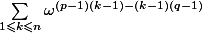 \sum_{1\leqslant k\leqslant n}\omega^{(p-1)(k-1)-(k-1)(q-1)}